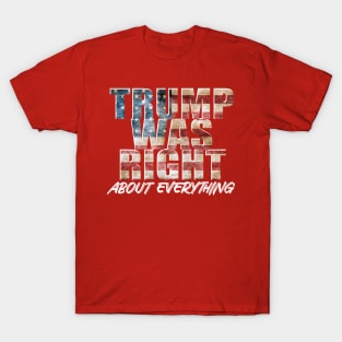 Trump Was Right About Everything T-Shirt